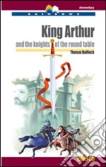 King Arthur and the knights of the round table. Level A2. Elementary. Rainbows readers. Con CD Audio. Con espansione online libro