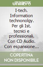 I-tech. Information technonolgy. Per gli Ist. tecnici e professionali. Con CD Audio. Con espansione online