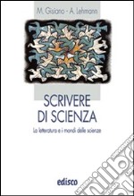 Scrivere di scienze. La letteratura e i mondi delle scienze. Per le Scuole superiori. Con espansione online