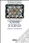 Scrivere di scienze. La letteratura e i mondi delle scienze. Per le Scuole superiori. Con espansione online libro