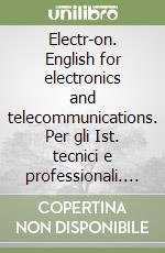 Electr-on. English for electronics and telecommunications. Per gli Ist. tecnici e professionali. Con CD Audio. Con espansione online libro