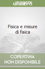 Fisica e misure di fisica (1) libro