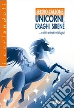 Unicorni, draghi, sirene e altri animali mitologici. Con espansione online libro