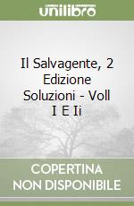 Il Salvagente, 2 Edizione Soluzioni - Voll I E Ii libro