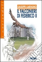 Il falconiere di Federico II. Avventure tra Medioevo e contemporaneità. Con espansione online libro