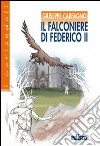 Il falconiere di Federico II. Avventure tra Medioevo e contemporaneità. Con espansione online libro