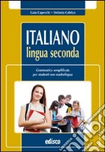 Italiano lingua seconda. Grammatica semplificata per studenti non madrelingua. Per la Scuola media. Con espansione online libro