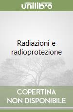 Radiazioni e radioprotezione libro