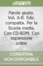 Parole giuste. Vol. A-B. Ediz. compatta. Per la Scuola media. Con CD-ROM. Con espansione online libro