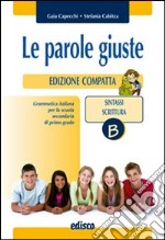 Parole giuste. Vol. B: Sintassi-Scrittura. Ediz. compatta. Per la Scuola media. Con CD-ROM. Con espansione online libro