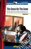 The swan on the avon. The life and times of William Shakespeare. Con espansione online libro