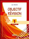 Objectif revision. Niveaux A1-A2. Per le Scuole superiori. Con espansione online. Vol. 1 libro di Giachino Luca