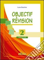 Objectif revision. Niveaux B1-B2. Per le Scuole superiori. Con espansione online. Vol. 2 libro