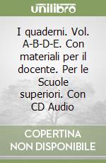 I quaderni. Vol. A-B-D-E. Con materiali per il docente. Per le Scuole superiori. Con CD Audio libro