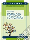 Morfologia e ortografia. Allenamente, quaderni operativi per il recupero e il consolidamento. Per la Scuola media. Con espansione online libro