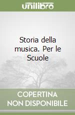 Storia della musica. Per le Scuole libro