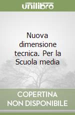 Nuova dimensione tecnica. Per la Scuola media libro