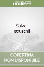 Salve, etruschi! libro