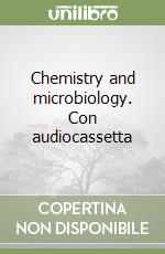 Chemistry and microbiology. Con audiocassetta