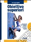 Obiettivo superiori. Potenziamento delle competenze di italiano per l'ingresso alla Scuola superiori. Per la Scuola media. Con espansione online libro