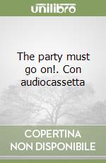 The party must go on!. Con audiocassetta libro