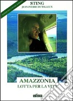 Amazzonia. Lotta per la vita. Per le Scuole superiori. Con espansione online