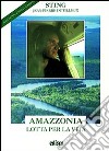 Amazzonia. Lotta per la vita. Per le Scuole superiori. Con espansione online libro di Sting Dutilleux Jean-Pierre