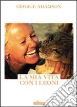 La mia vita con i leoni. Con espansione online libro