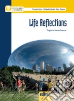 Life reflections. English for human sciences. Pe le Scuole superiori. Con e-book. Con espansione online libro usato