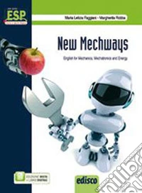 New mechways. English for mechanics, mechatronics and energy. Per gli Ist. tecnici e professionali. Con e-book. Con espansione online libro