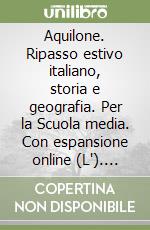 Aquilone. Ripasso estivo italiano, storia e geografia. Per la Scuola media. Con espansione online (L'). Vol. 1 libro