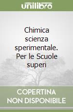 Chimica scienza sperimentale. Per le Scuole superi libro