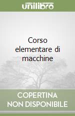 Corso elementare di macchine libro