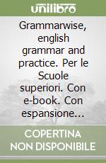 Grammarwise, english grammar and practice. Per le Scuole superiori. Con e-book. Con espansione online libro