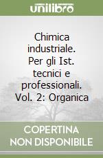 Chimica industriale. Per gli Ist. tecnici e professionali. Vol. 2: Organica libro