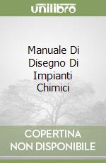 Manuale Di Disegno Di Impianti Chimici libro