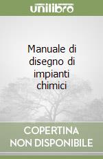 Manuale di disegno di impianti chimici libro