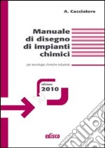 Manuale di disegno di impianti chimici. Per tecnologie chimiche industriali. Per gli Ist. tecnici e professionali. Con espansione online libro