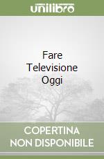 Fare Televisione Oggi
