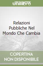 Relazioni Pubbliche Nel Mondo Che Cambia libro