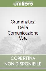 Grammatica Della Comunicazione V.e.