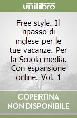 Free style. Il ripasso di inglese per le tue vacanze. Per la Scuola media. Con espansione online. Vol. 1 libro