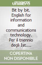 Bit by bit. English for information and communications technology. Per il triennio degli Ist. tecnici settore tecnologico. Con ebook. Con espansione online. Con CD-Audio libro usato