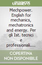 Mechpower. English for mechanics, mechatronics and energy. Per gli Ist. tecnici e professionali. Con e-book. Con espansione online libro