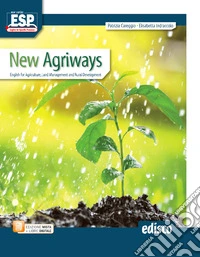 New agriways. English for agriculture, land management and rural development. Per le Scuole superiori. Con e-book. Con espansione online libro