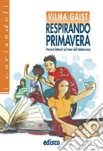 Respirando primavera. Percorsi letterari sul tema dell'adolescenza. Per la Scuola media. Con e-book. Con espansione online libro