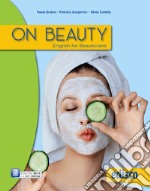 On beauty. English for beauticians. Per gli Ist. professionali. Con e-book. Con espansione online libro