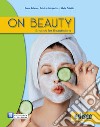 On beauty. English for beauticians. Per gli Ist. professionali. Con e-book. Con espansione online libro