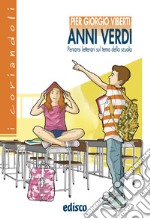 Anni verdi. Percorsi letterari sul tema della scuola. Per la Scuola media. Con espansione online libro