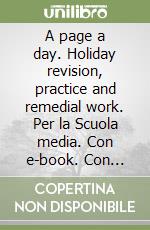 A page a day. Holiday revision, practice and remedial work. Per la Scuola media. Con e-book. Con espansione online. Vol. 1 libro